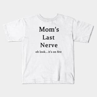 Moms Last Nerve Oh Look Its On Fire Kids T-Shirt